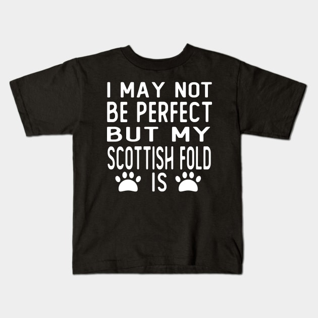 i may not be perfect but my scottish fold is gift cat Kids T-Shirt by T-shirt verkaufen